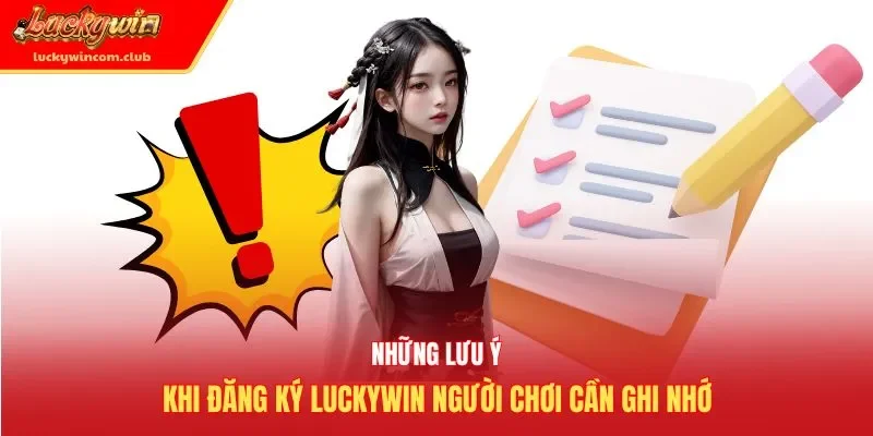 Những lưu ý khi đăng ký Luckywin người chơi cần ghi nhớ