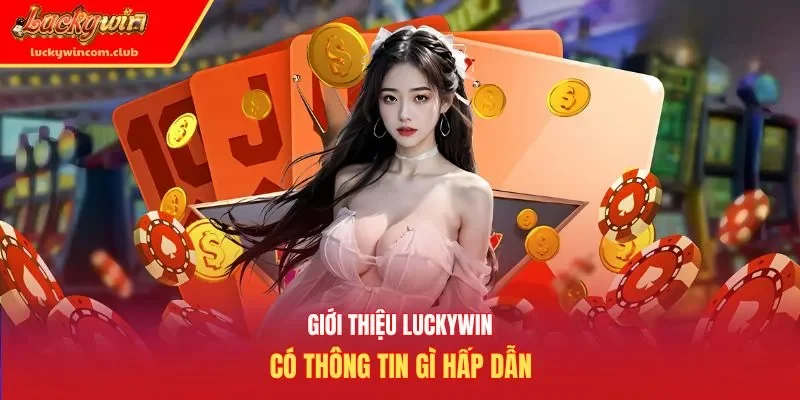 Giới thiệu Luckywin có thông tin gì hấp dẫn