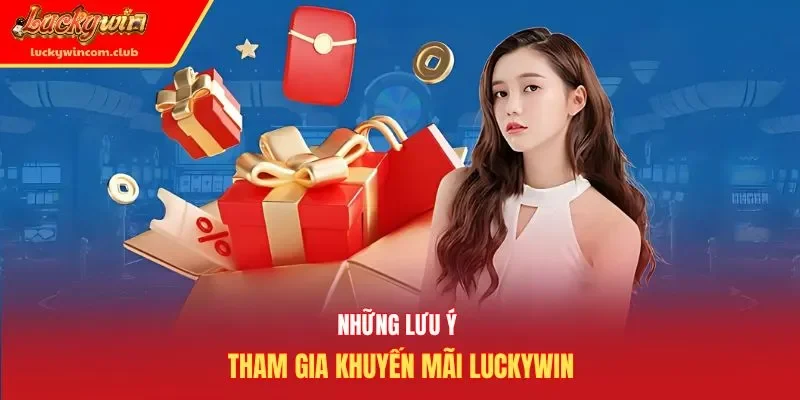 Những lưu ý tham gia khuyến mãi Luckywin
