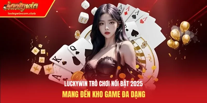 Luckywin trò chơi nổi bật 2025